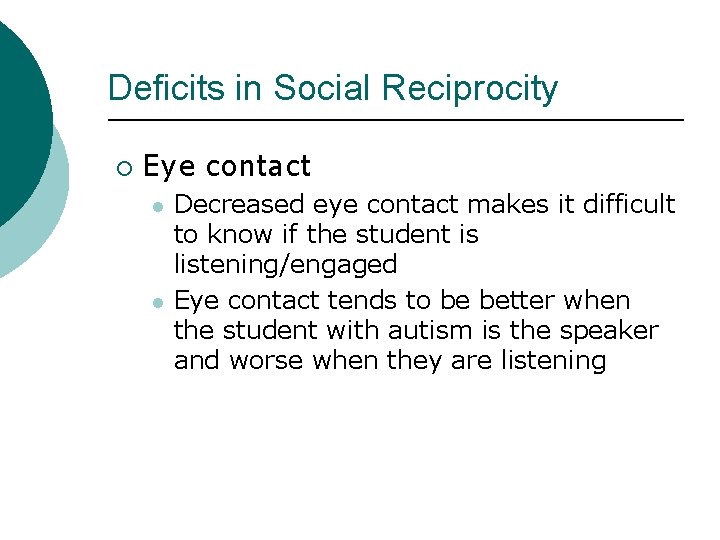 Deficits in Social Reciprocity ¡ Eye contact l l Decreased eye contact makes it