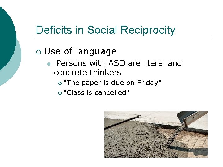 Deficits in Social Reciprocity ¡ Use of language l Persons with ASD are literal