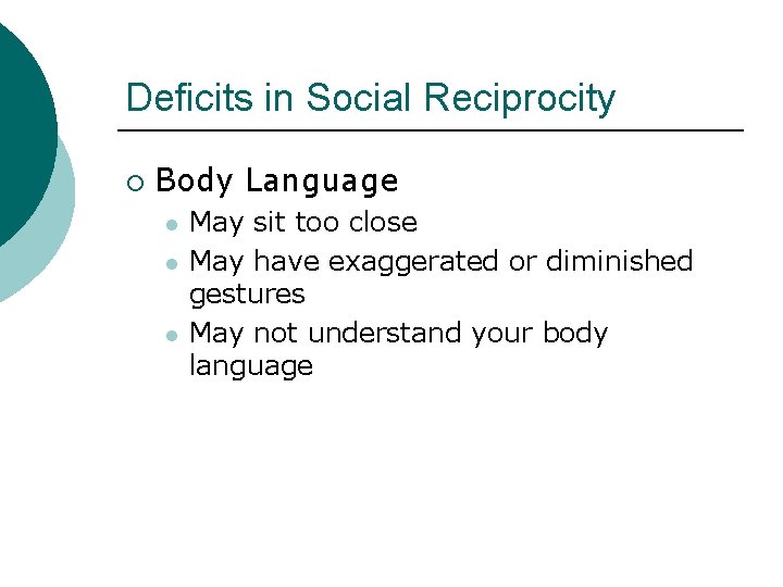 Deficits in Social Reciprocity ¡ Body Language l l l May sit too close