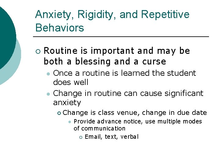 Anxiety, Rigidity, and Repetitive Behaviors ¡ Routine is important and may be both a