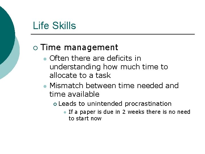 Life Skills ¡ Time management l l Often there are deficits in understanding how