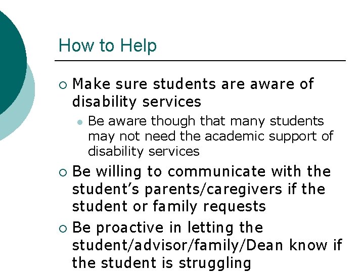 How to Help ¡ Make sure students are aware of disability services l Be