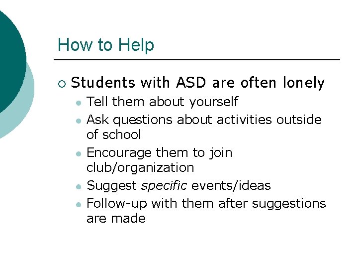 How to Help ¡ Students with ASD are often lonely l l l Tell