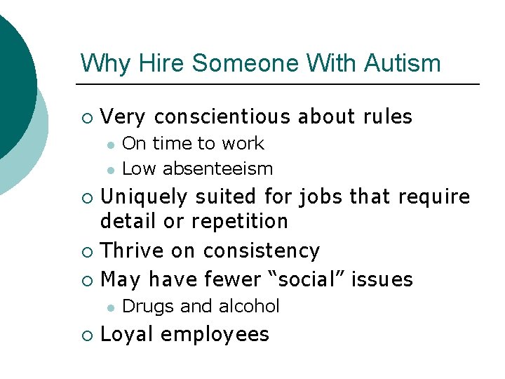 Why Hire Someone With Autism ¡ Very conscientious about rules l l On time