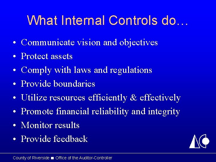 What Internal Controls do… • • Communicate vision and objectives Protect assets Comply with What Internal Controls do… • • Communicate vision and objectives Protect assets Comply with