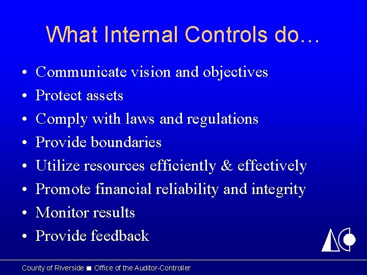 What Internal Controls do… • • Communicate vision and objectives Protect assets Comply with