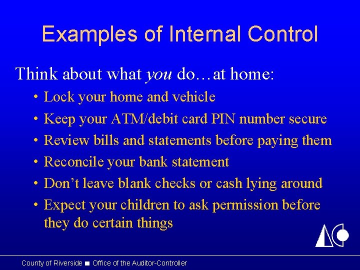 Examples of Internal Control Think about what you do…at home: • • • Lock