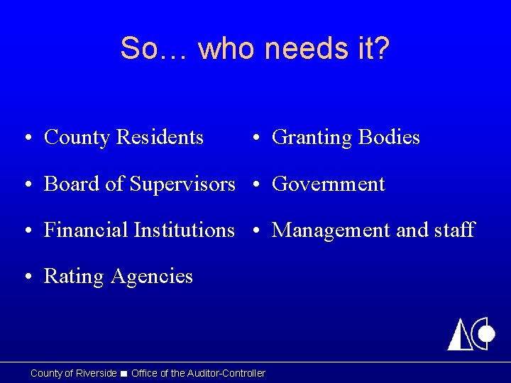 So… who needs it? • County Residents • Granting Bodies • Board of Supervisors So… who needs it? • County Residents • Granting Bodies • Board of Supervisors