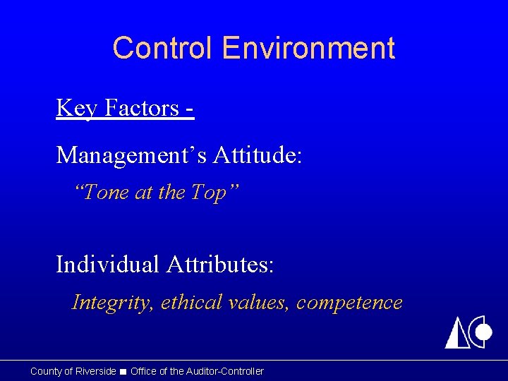 Control Environment Key Factors Management’s Attitude: “Tone at the Top” Individual Attributes: Integrity, ethical Control Environment Key Factors Management’s Attitude: “Tone at the Top” Individual Attributes: Integrity, ethical