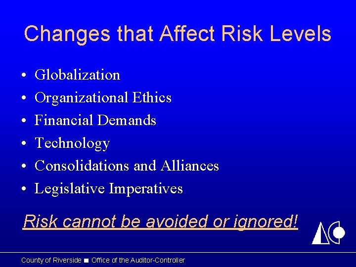 Changes that Affect Risk Levels • • • Globalization Organizational Ethics Financial Demands Technology