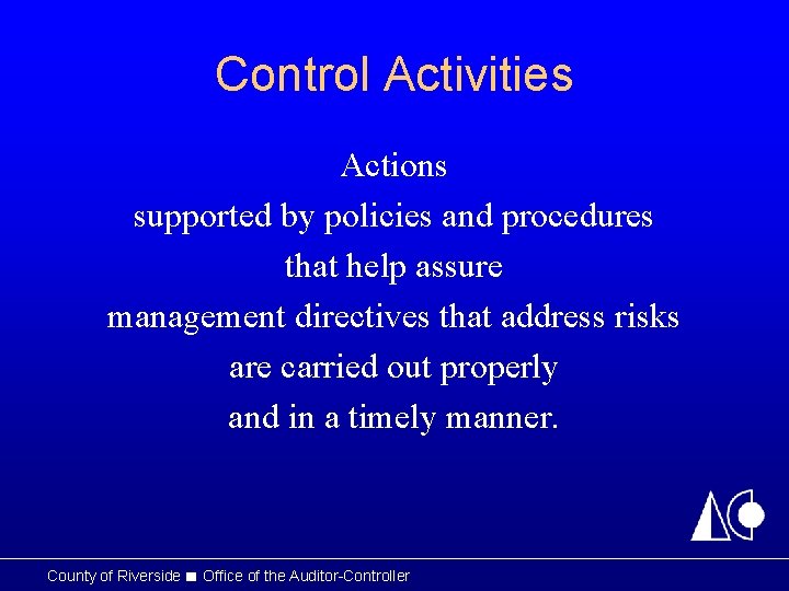 Control Activities Actions supported by policies and procedures that help assure management directives that Control Activities Actions supported by policies and procedures that help assure management directives that