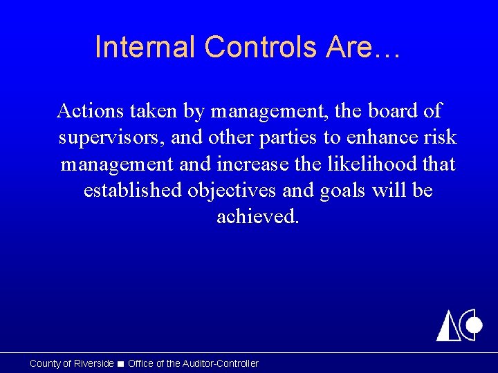 Internal Controls Are… Actions taken by management, the board of supervisors, and other parties