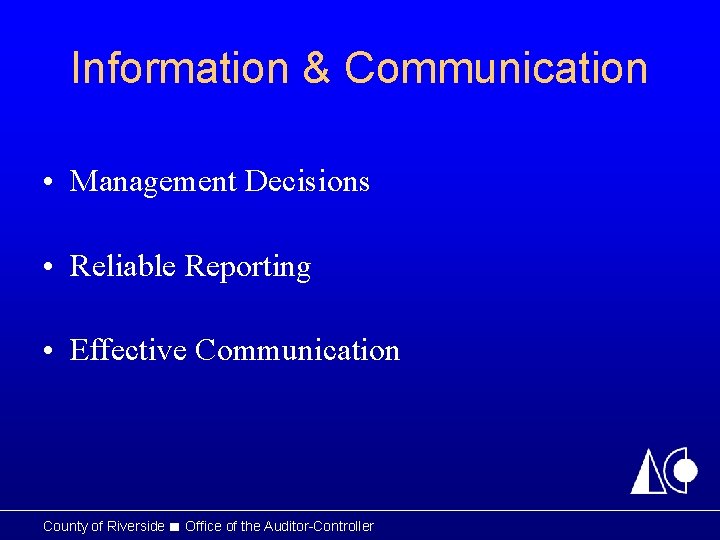 Information & Communication • Management Decisions • Reliable Reporting • Effective Communication County of