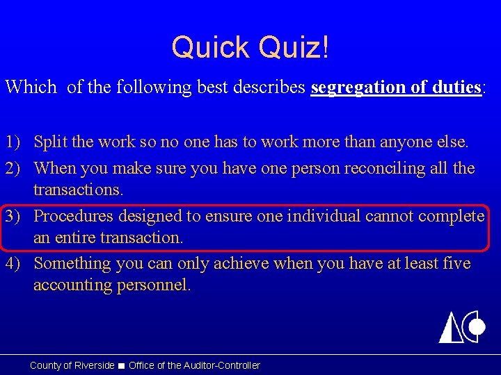 Quick Quiz! Which of the following best describes segregation of duties: 1) Split the