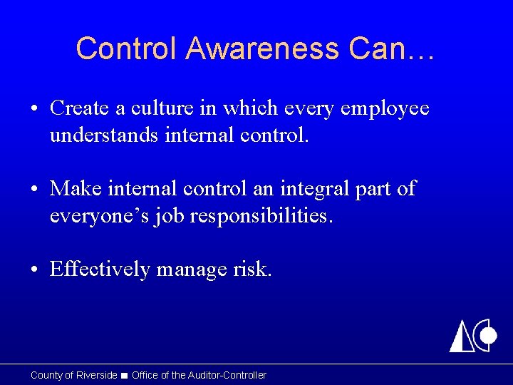 Control Awareness Can… • Create a culture in which every employee understands internal control.