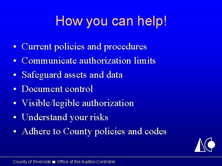 How you can help! • • Current policies and procedures Communicate authorization limits Safeguard How you can help! • • Current policies and procedures Communicate authorization limits Safeguard