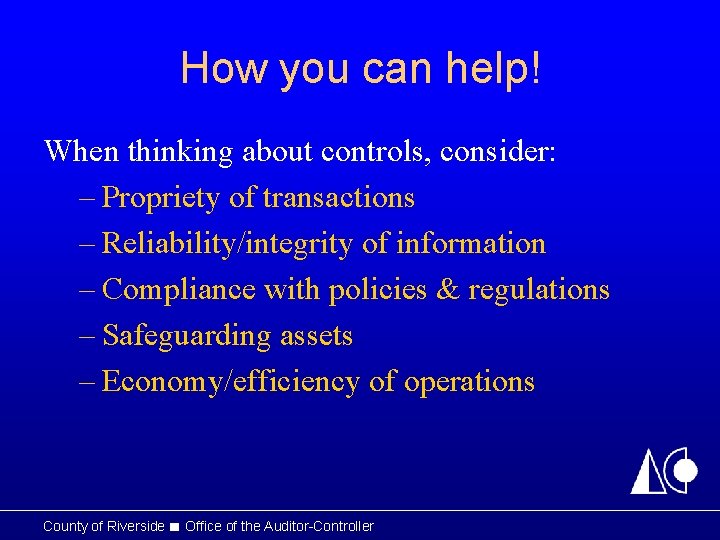 How you can help! When thinking about controls, consider: – Propriety of transactions –