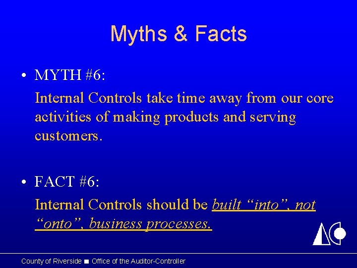 Myths & Facts • MYTH #6: Internal Controls take time away from our core Myths & Facts • MYTH #6: Internal Controls take time away from our core