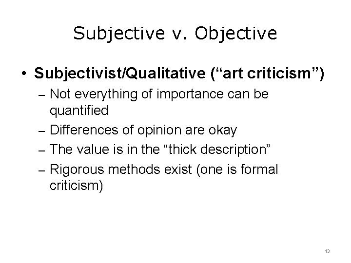 Subjective v. Objective • Subjectivist/Qualitative (“art criticism”) – Not everything of importance can be