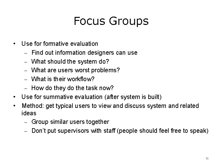 Focus Groups • Use formative evaluation – Find out information designers can use –