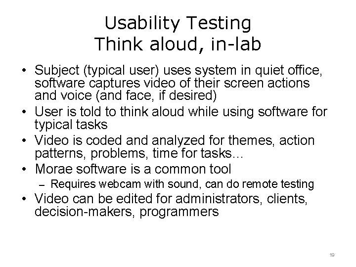 Usability Testing Think aloud, in-lab • Subject (typical user) uses system in quiet office,