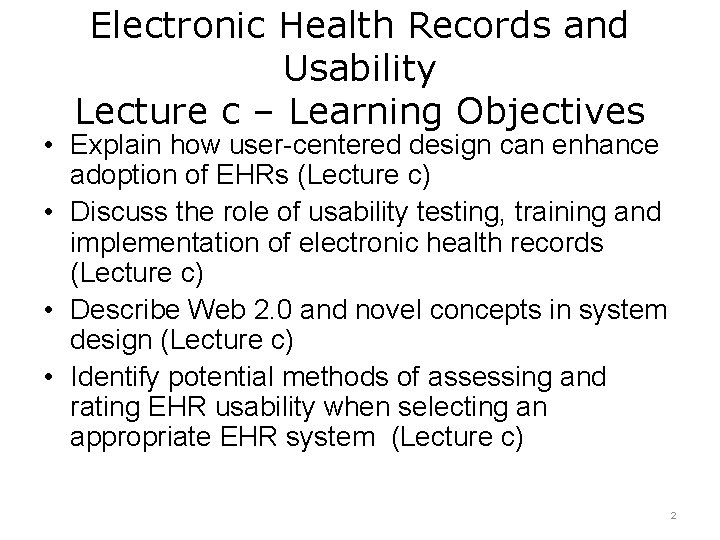 Electronic Health Records and Usability Lecture c – Learning Objectives • Explain how user-centered