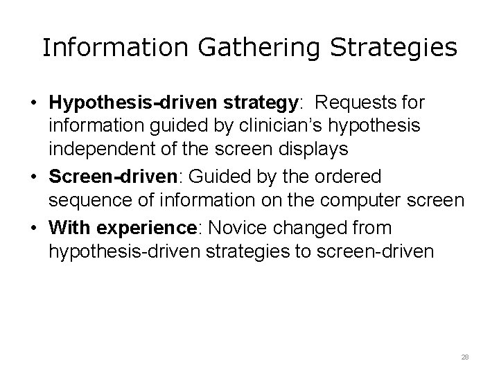 Information Gathering Strategies • Hypothesis-driven strategy: Requests for information guided by clinician’s hypothesis independent