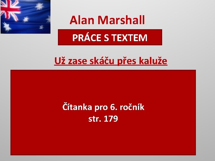 Alan Marshall PRÁCE S TEXTEM Už zase skáču přes kaluže Otázky: 1. Kdo vypráví