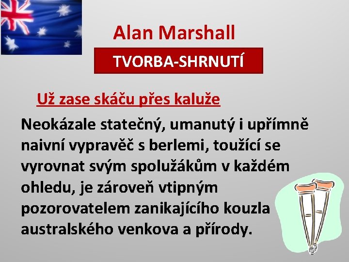 Alan Marshall TVORBA-SHRNUTÍ Už zase skáču přes kaluže Neokázale statečný, umanutý i upřímně naivní