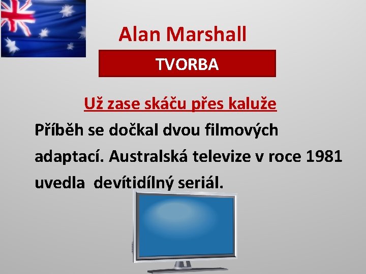 Alan Marshall TVORBA Už zase skáču přes kaluže Příběh se dočkal dvou filmových adaptací.