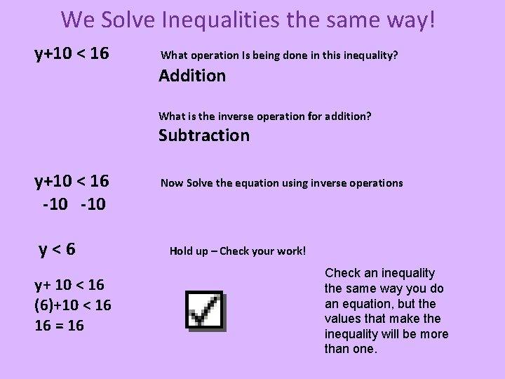 We Solve Inequalities the same way! y+10 < 16 What operation Is being done We Solve Inequalities the same way! y+10 < 16 What operation Is being done