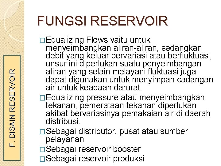 FUNGSI RESERVOIR F. DISAIN RESERVOIR �Equalizing Flows yaitu untuk menyeimbangkan aliran-aliran, sedangkan debit yang