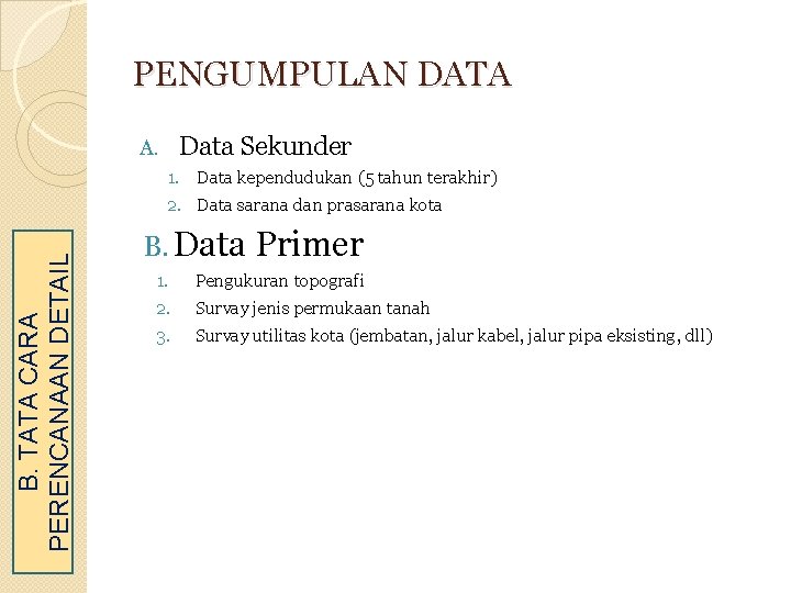 PENGUMPULAN DATA Data Sekunder A. B. TATA CARA PERENCANAAN DETAIL 1. Data kependudukan (5