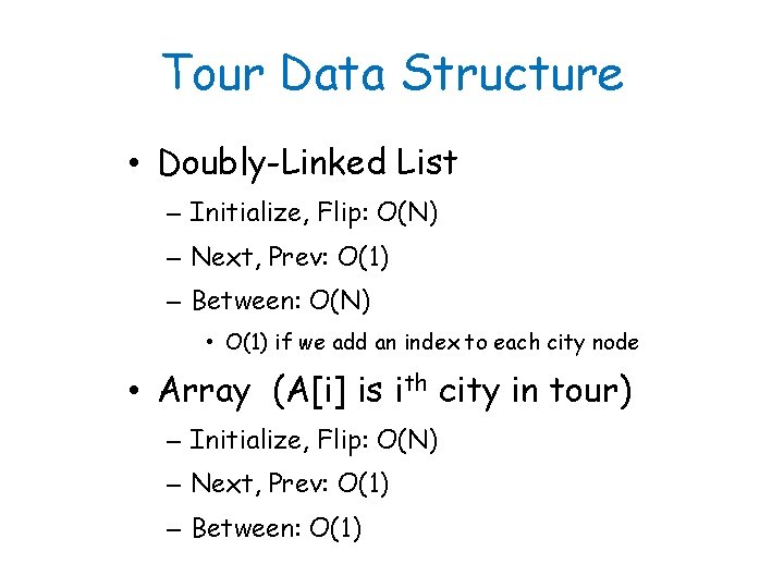 Tour Data Structure • Doubly-Linked List – Initialize, Flip: O(N) – Next, Prev: O(1)