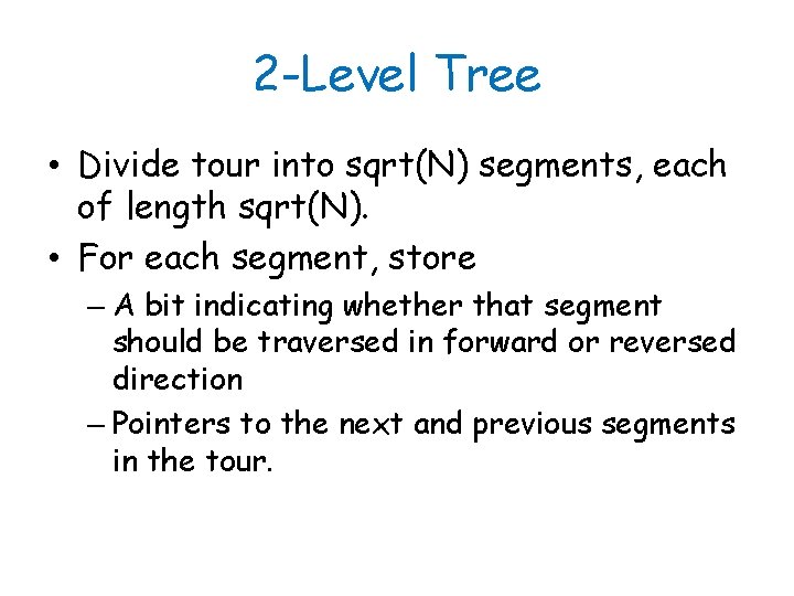 2 -Level Tree • Divide tour into sqrt(N) segments, each of length sqrt(N). •