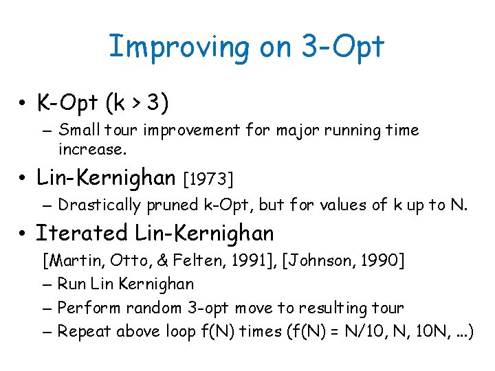 Improving on 3 -Opt • K-Opt (k > 3) – Small tour improvement for