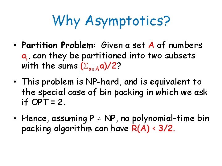 Why Asymptotics? • Partition Problem: Given a set A of numbers ai, can they