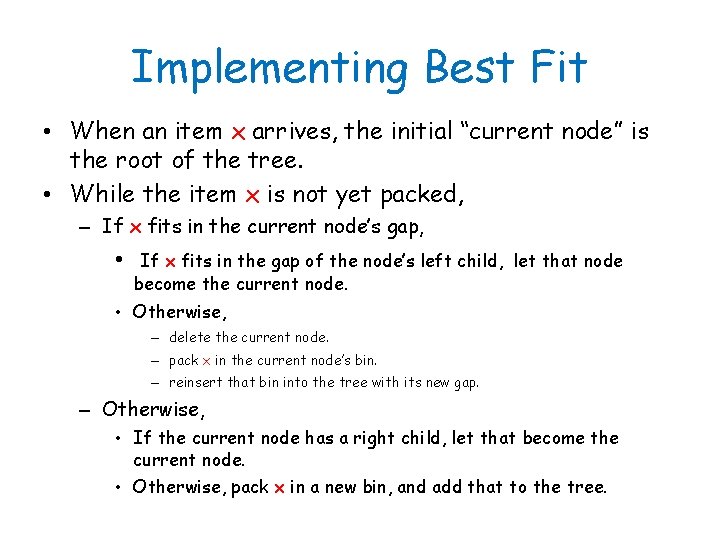 Implementing Best Fit • When an item x arrives, the initial “current node” is