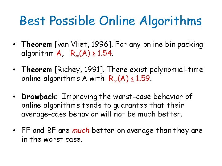 Best Possible Online Algorithms • Theorem [van Vliet, 1996]. For any online bin packing