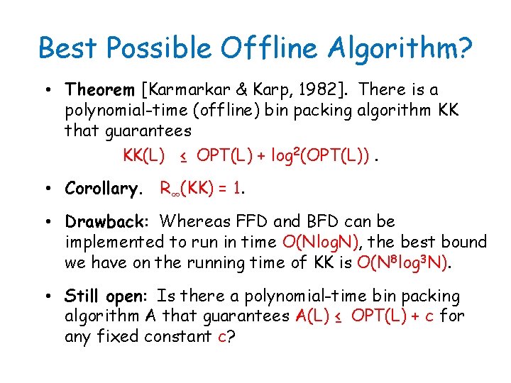 Best Possible Offline Algorithm? • Theorem [Karmarkar & Karp, 1982]. There is a polynomial-time