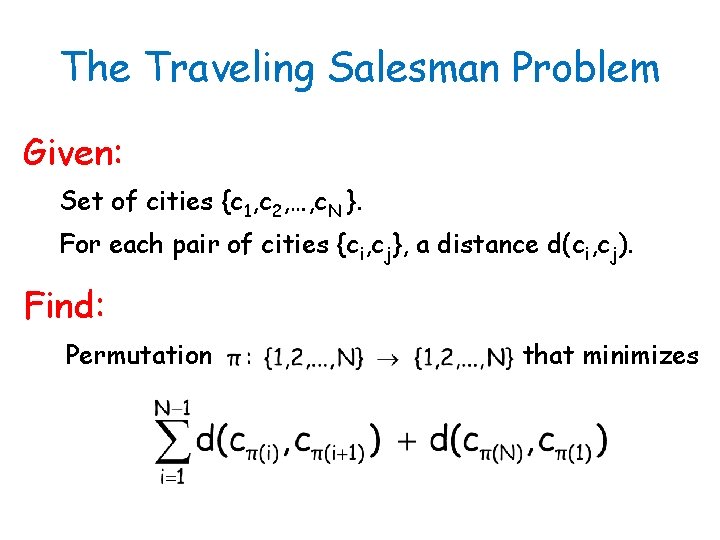 The Traveling Salesman Problem Given: Set of cities {c 1, c 2, …, c.