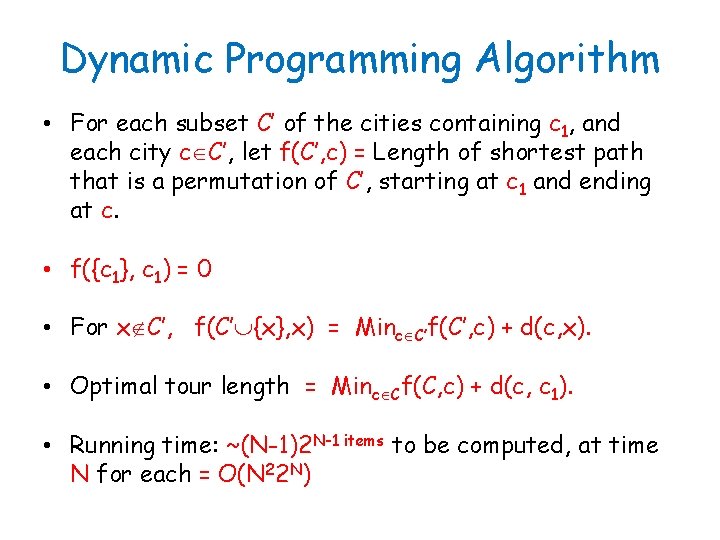 Dynamic Programming Algorithm • For each subset C’ of the cities containing c 1,