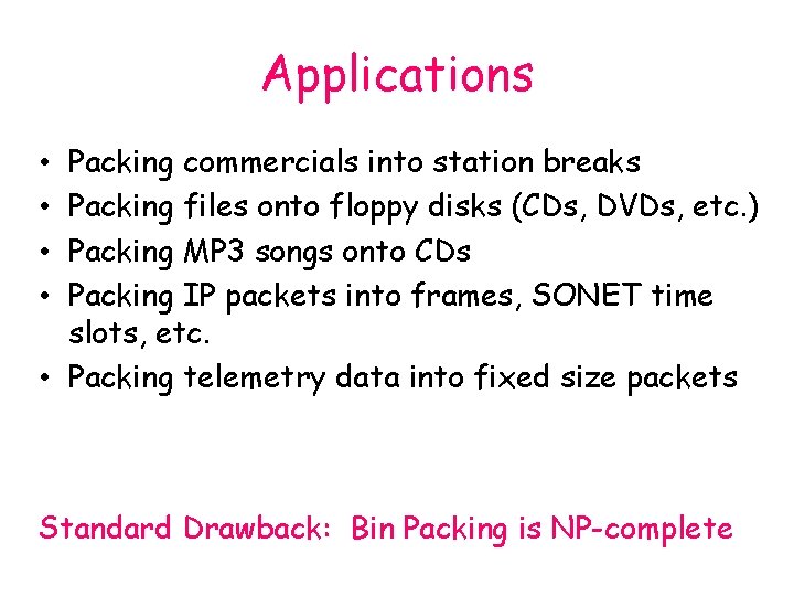 Applications Packing commercials into station breaks Packing files onto floppy disks (CDs, DVDs, etc.