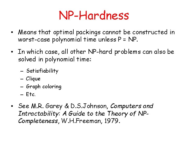 NP-Hardness • Means that optimal packings cannot be constructed in worst-case polynomial time unless
