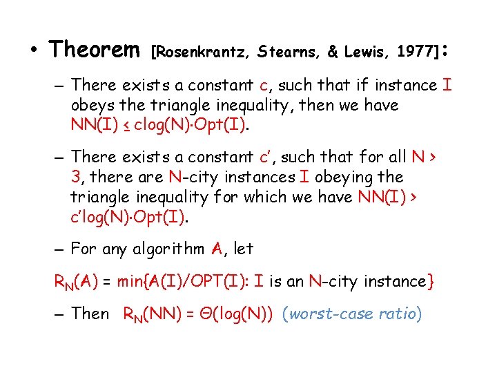  • Theorem [Rosenkrantz, Stearns, & Lewis, 1977]: – There exists a constant c,