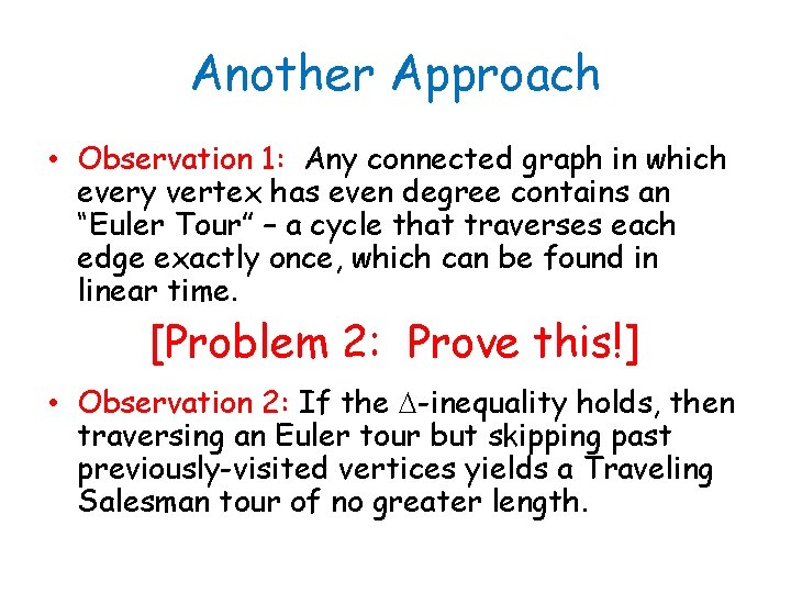 Another Approach • Observation 1: Any connected graph in which every vertex has even