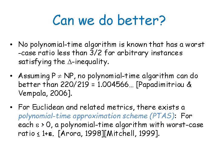 Can we do better? • No polynomial-time algorithm is known that has a worst