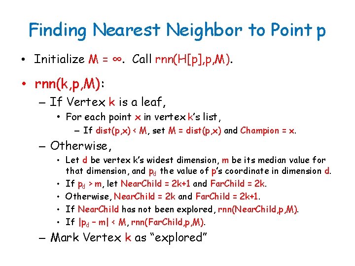 Finding Nearest Neighbor to Point p • Initialize M = ∞. Call rnn(H[p], p,