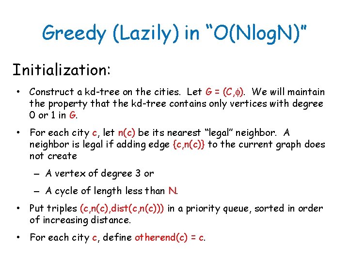 Greedy (Lazily) in “O(Nlog. N)” Initialization: • Construct a kd-tree on the cities. Let