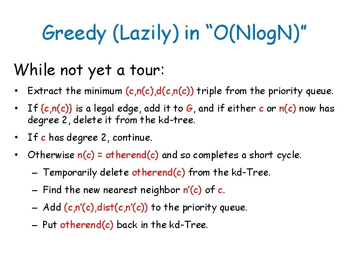 Greedy (Lazily) in “O(Nlog. N)” While not yet a tour: • Extract the minimum